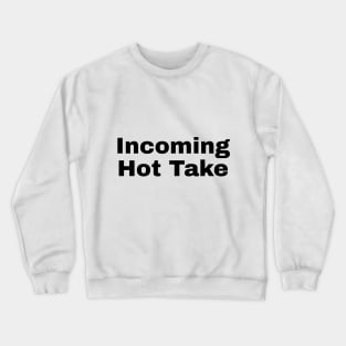 Incoming Hot Take Crewneck Sweatshirt